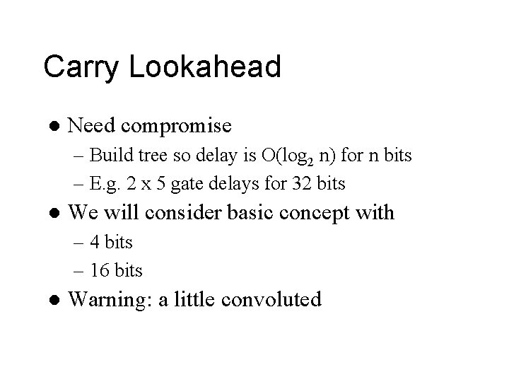 Carry Lookahead l Need compromise – Build tree so delay is O(log 2 n)