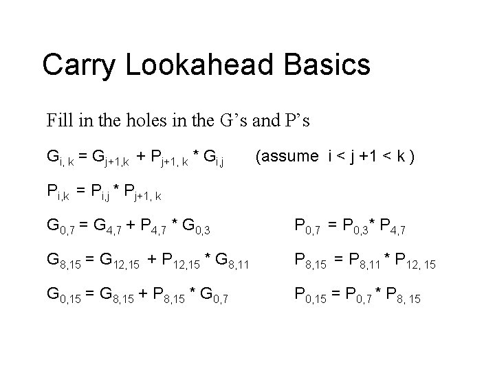 Carry Lookahead Basics Fill in the holes in the G’s and P’s Gi, k