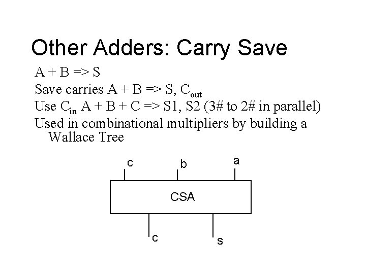 Other Adders: Carry Save A + B => S Save carries A + B