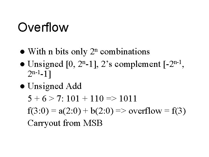 Overflow With n bits only 2 n combinations l Unsigned [0, 2 n-1], 2’s