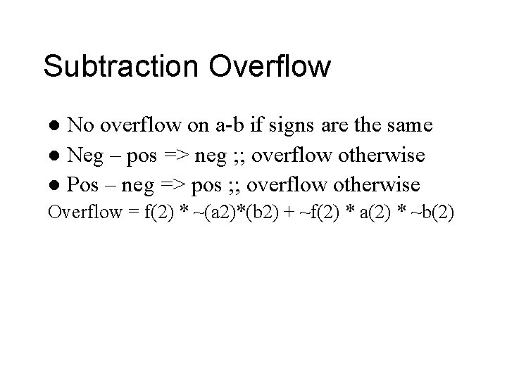 Subtraction Overflow No overflow on a-b if signs are the same l Neg –