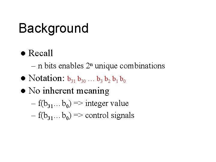 Background l Recall – n bits enables 2 n unique combinations Notation: b 31