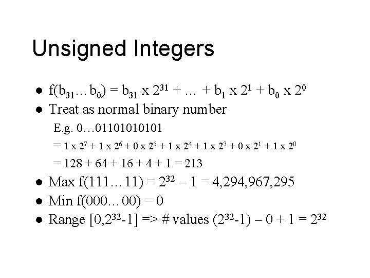 Unsigned Integers l l f(b 31…b 0) = b 31 x 231 + …