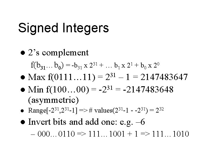 Signed Integers l 2’s complement f(b 31…b 0) = -b 31 x 231 +