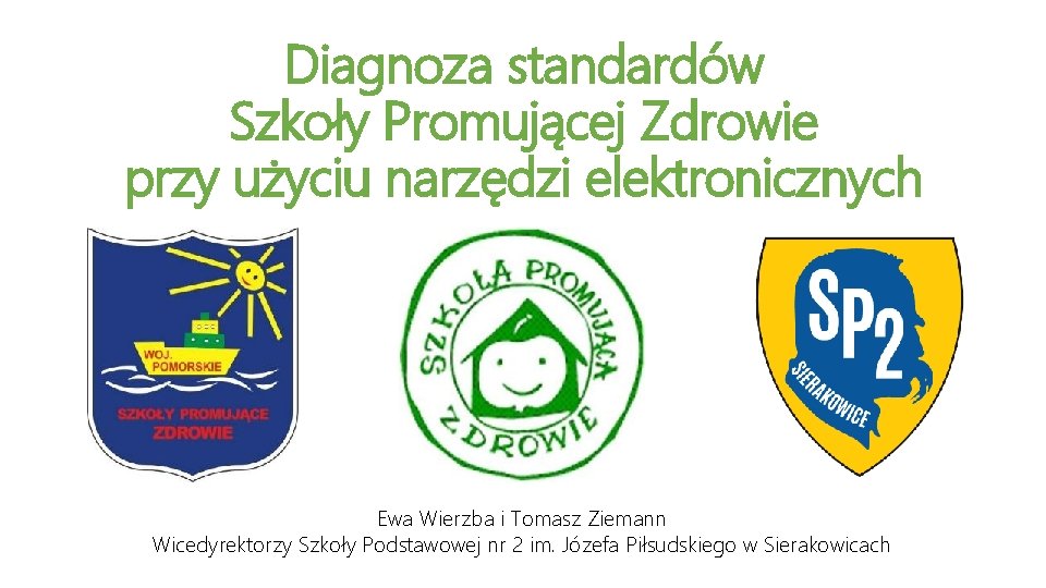 Diagnoza standardów Szkoły Promującej Zdrowie przy użyciu narzędzi elektronicznych Ewa Wierzba i Tomasz Ziemann