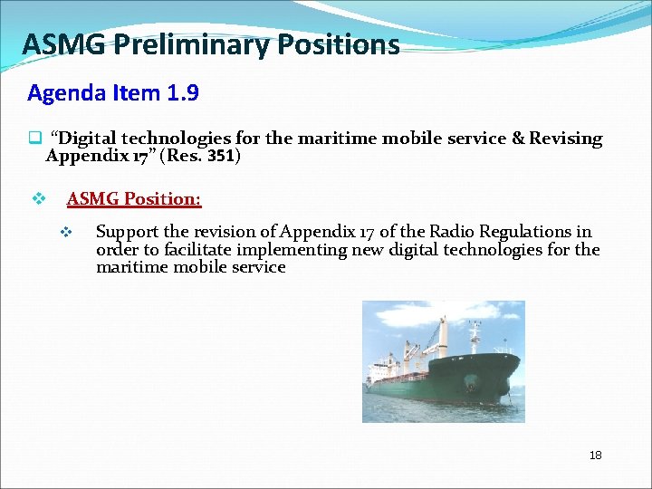 ASMG Preliminary Positions Agenda Item 1. 9 q “Digital technologies for the maritime mobile