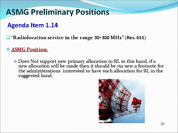 ASMG Preliminary Positions Agenda Item 1. 14 q “Radiolocation service in the range 30‑