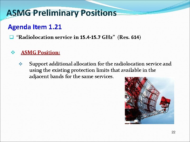 ASMG Preliminary Positions Agenda Item 1. 21 q “Radiolocation service in 15. 4 -15.