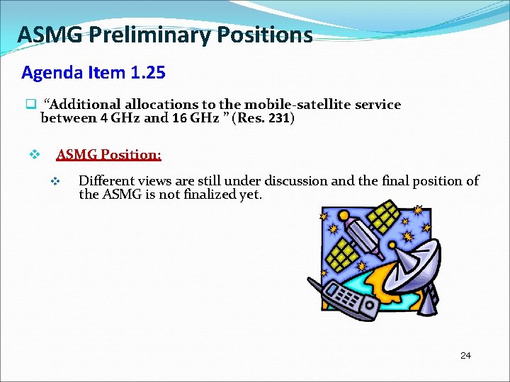 ASMG Preliminary Positions Agenda Item 1. 25 q “Additional allocations to the mobile-satellite service