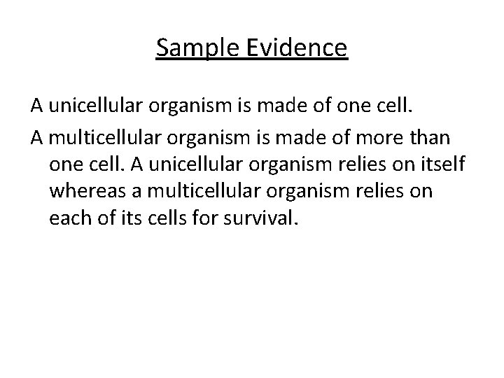 Sample Evidence A unicellular organism is made of one cell. A multicellular organism is