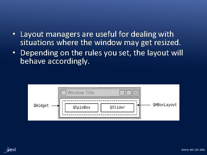  • Layout managers are useful for dealing with situations where the window may