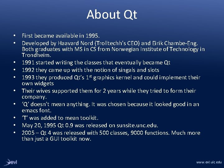 About Qt • First became available in 1995. • Developed by Haavard Nord (Trolltechh’s