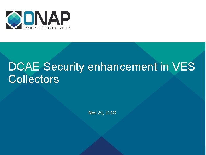 DCAE Security enhancement in VES Collectors Nov 29, 2018 