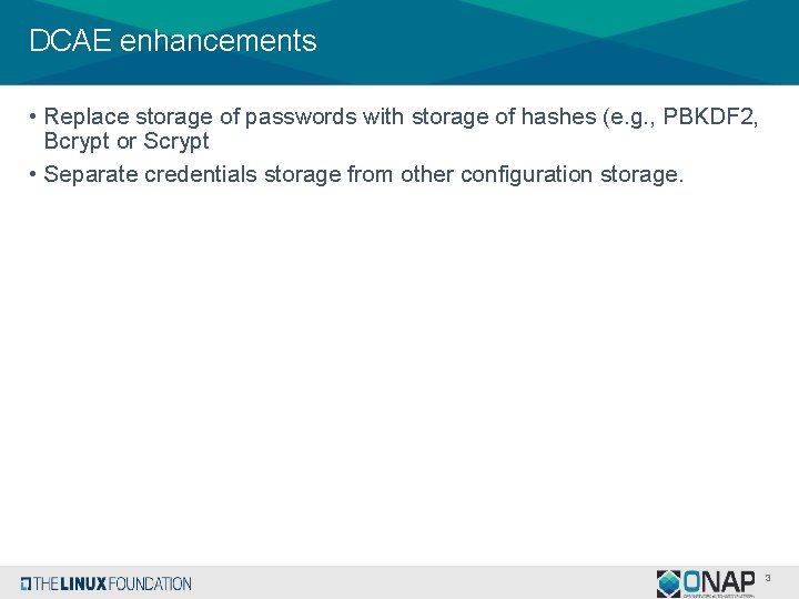 DCAE enhancements • Replace storage of passwords with storage of hashes (e. g. ,