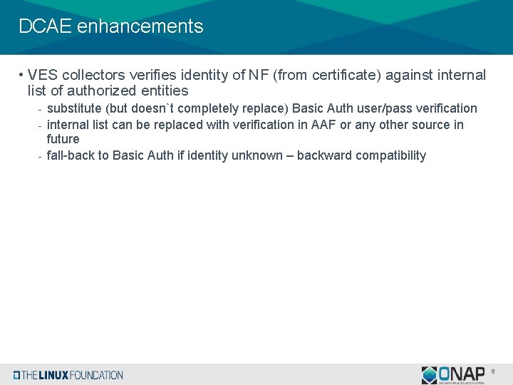 DCAE enhancements • VES collectors verifies identity of NF (from certificate) against internal list
