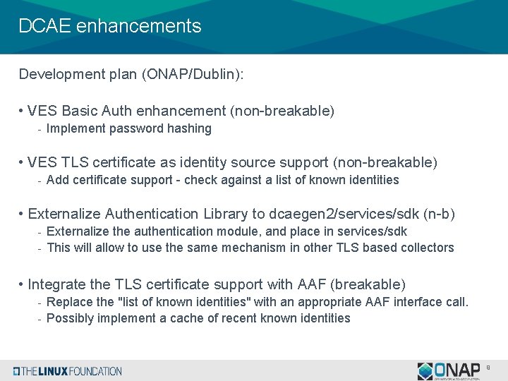 DCAE enhancements Development plan (ONAP/Dublin): • VES Basic Auth enhancement (non-breakable) - Implement password