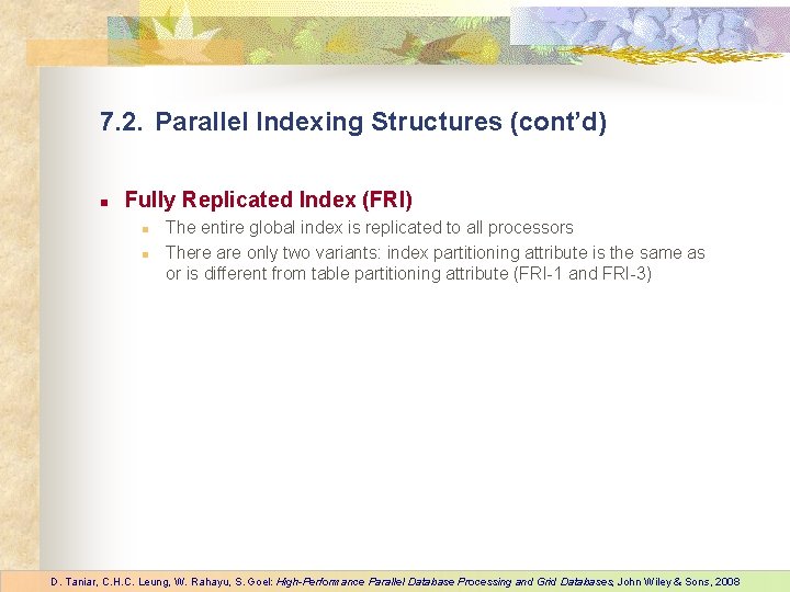 7. 2. Parallel Indexing Structures (cont’d) n Fully Replicated Index (FRI) n n The