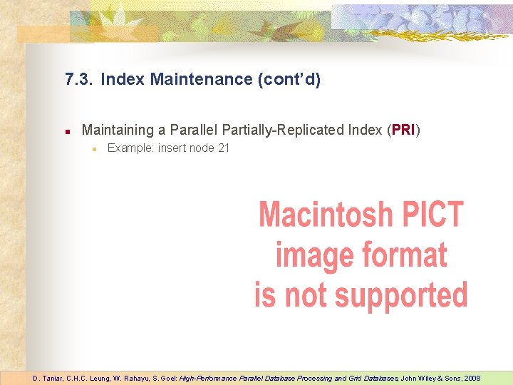 7. 3. Index Maintenance (cont’d) n Maintaining a Parallel Partially-Replicated Index (PRI) n Example:
