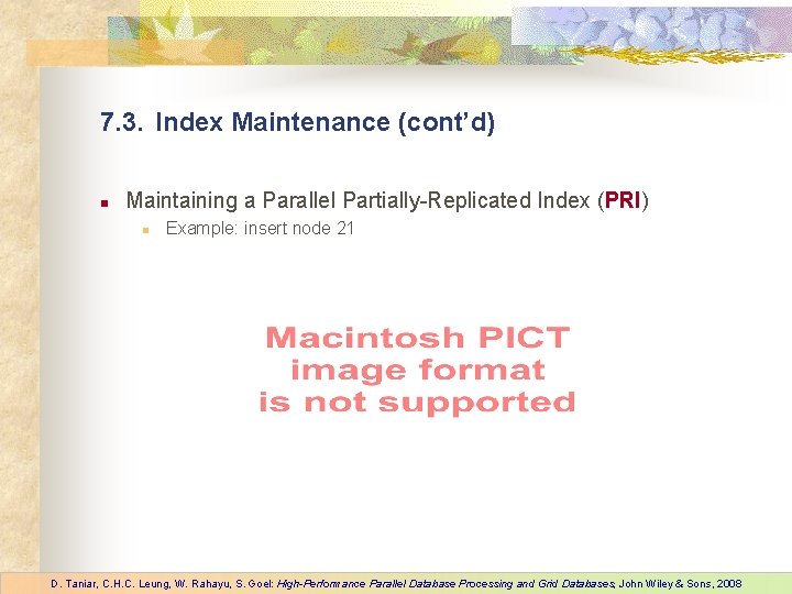 7. 3. Index Maintenance (cont’d) n Maintaining a Parallel Partially-Replicated Index (PRI) n Example: