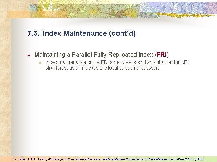 7. 3. Index Maintenance (cont’d) n Maintaining a Parallel Fully-Replicated Index (FRI) n Index