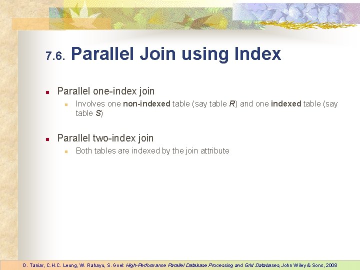 7. 6. n Parallel one-index join n n Parallel Join using Index Involves one