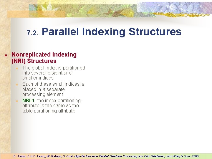 7. 2. n Parallel Indexing Structures Nonreplicated Indexing (NRI) Structures n n n The
