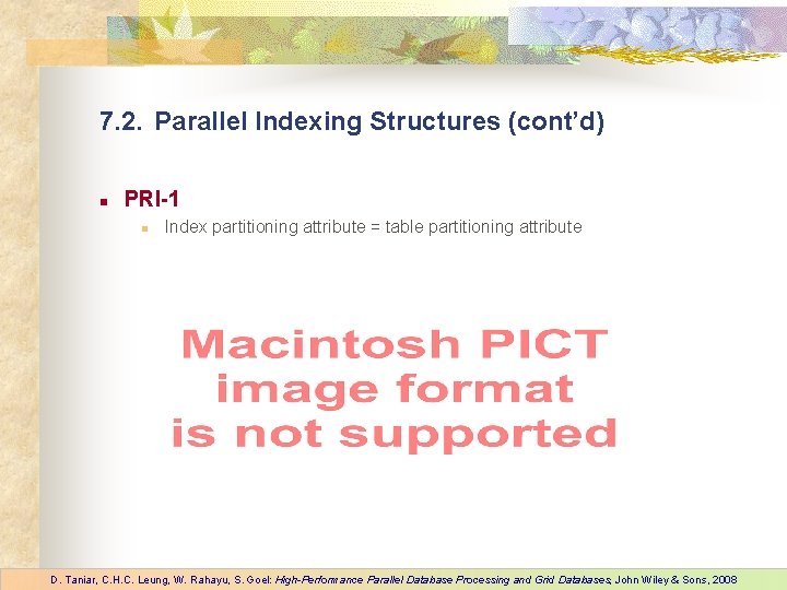 7. 2. Parallel Indexing Structures (cont’d) n PRI-1 n Index partitioning attribute = table