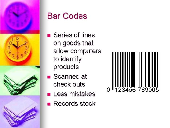 Bar Codes n n Series of lines on goods that allow computers to identify