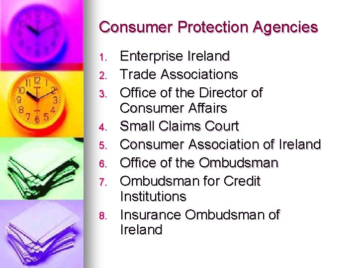 Consumer Protection Agencies 1. 2. 3. 4. 5. 6. 7. 8. Enterprise Ireland Trade