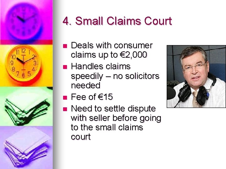 4. Small Claims Court n n Deals with consumer claims up to € 2,