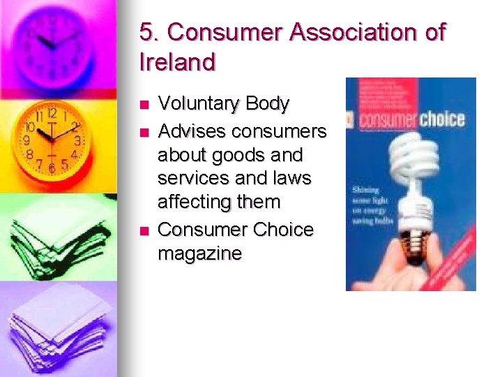 5. Consumer Association of Ireland n n n Voluntary Body Advises consumers about goods