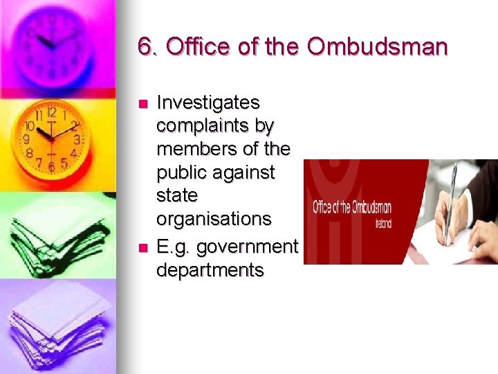 6. Office of the Ombudsman n n Investigates complaints by members of the public