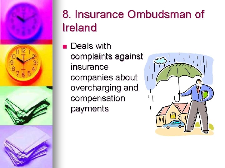 8. Insurance Ombudsman of Ireland n Deals with complaints against insurance companies about overcharging