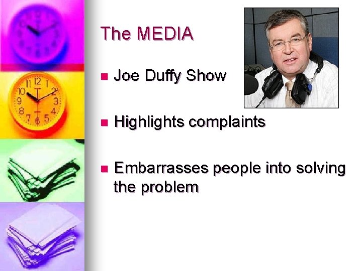 The MEDIA n Joe Duffy Show n Highlights complaints n Embarrasses people into solving