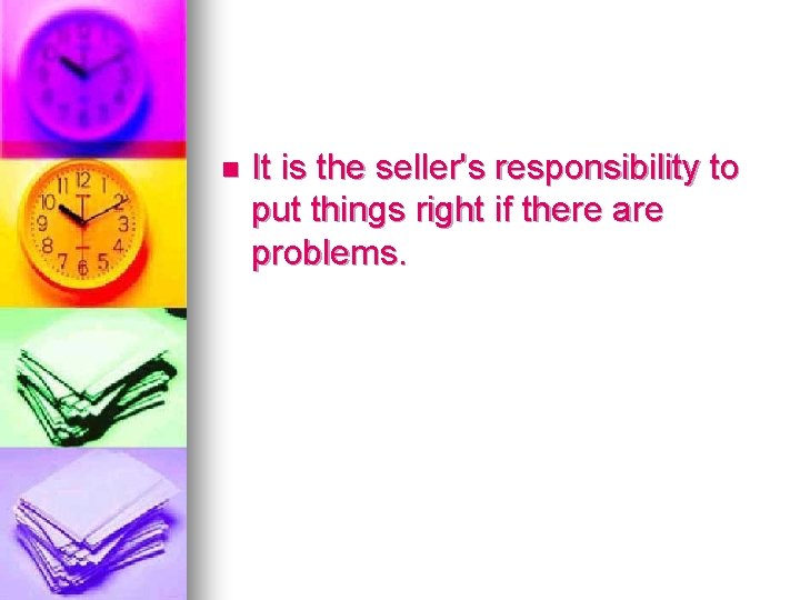 n It is the seller's responsibility to put things right if there are problems.