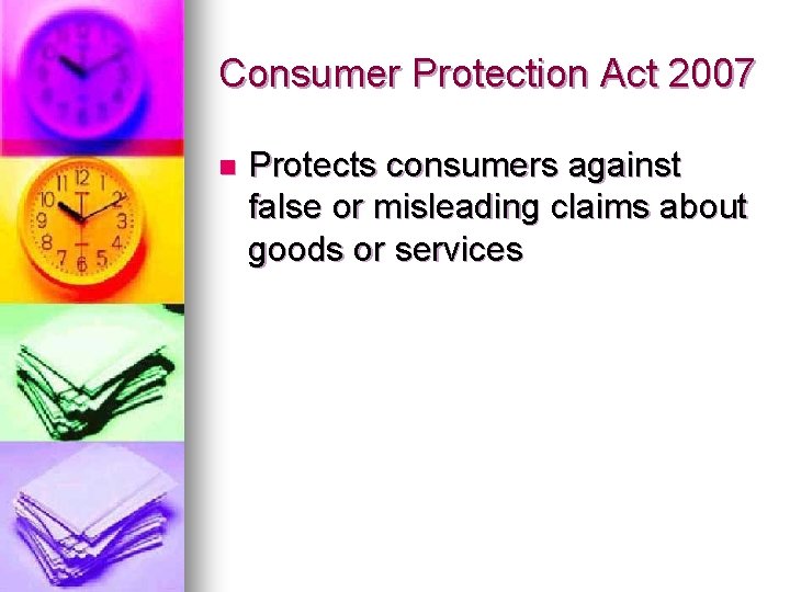 Consumer Protection Act 2007 n Protects consumers against false or misleading claims about goods