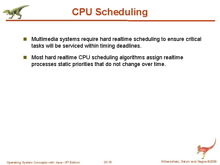 CPU Scheduling n Multimedia systems require hard realtime scheduling to ensure critical tasks will CPU Scheduling n Multimedia systems require hard realtime scheduling to ensure critical tasks will