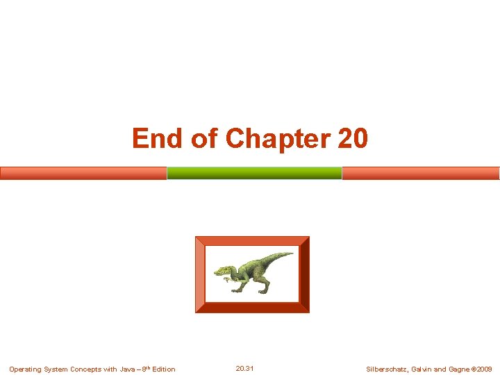 End of Chapter 20 Operating System Concepts with Java – 8 th Edition 20. End of Chapter 20 Operating System Concepts with Java – 8 th Edition 20.