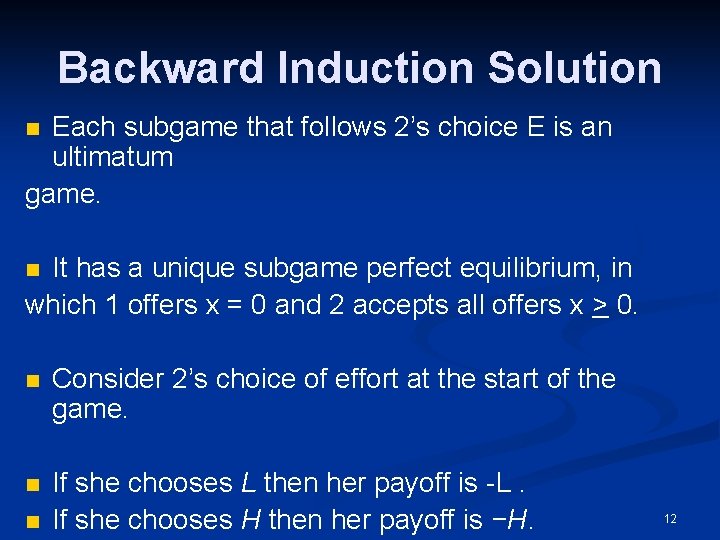 Backward Induction Solution Each subgame that follows 2’s choice E is an ultimatum game.