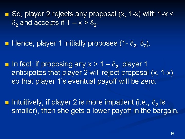 n n So, player 2 rejects any proposal (x, 1 -x) with 1 -x