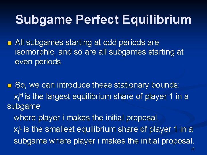 Subgame Perfect Equilibrium n All subgames starting at odd periods are isomorphic, and so