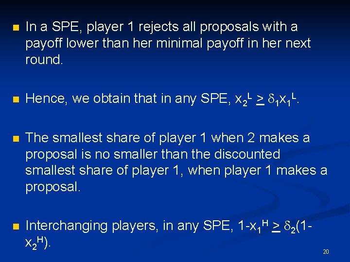 n n In a SPE, player 1 rejects all proposals with a payoff lower