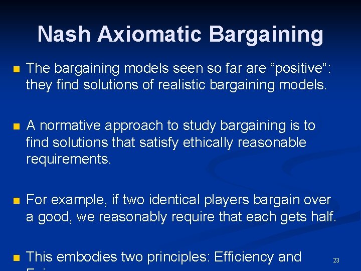 Nash Axiomatic Bargaining n The bargaining models seen so far are “positive”: they find
