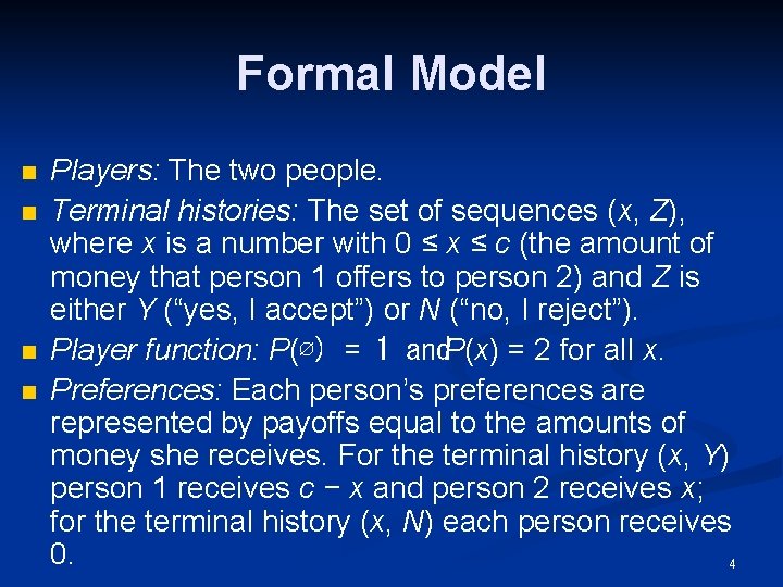 Formal Model n n Players: The two people. Terminal histories: The set of sequences