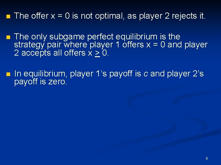 n The offer x = 0 is not optimal, as player 2 rejects it.