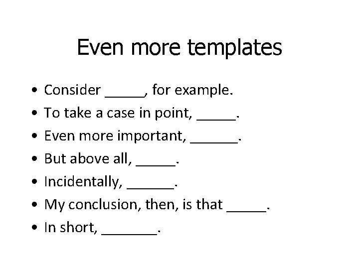 Even more templates • • Consider _____, for example. To take a case in