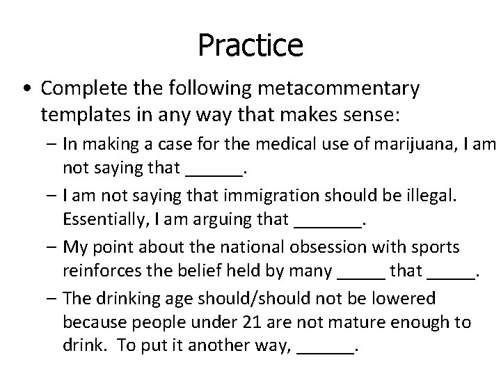 Practice • Complete the following metacommentary templates in any way that makes sense: –