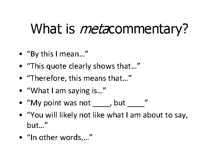 What is metacommentary? • • • “By this I mean…” “This quote clearly shows