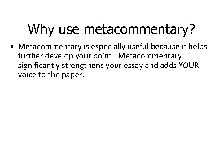 Why use metacommentary? • Metacommentary is especially useful because it helps further develop your