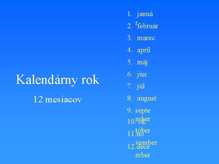 1. januá 2. rfebruár 3. marec 4. apríl 5. máj Kalendárny rok 12 mesiacov